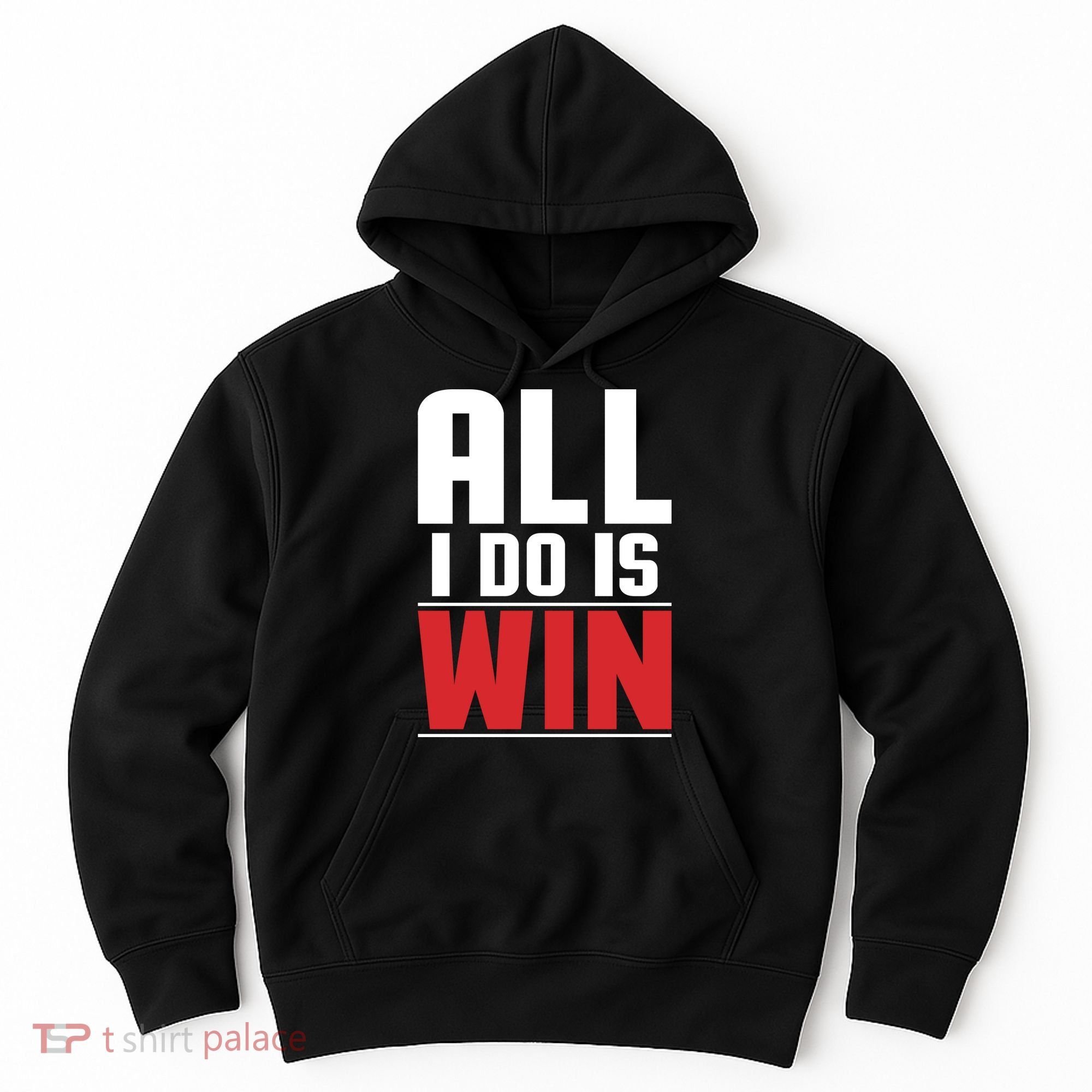 All I Do Is Win Hoodie