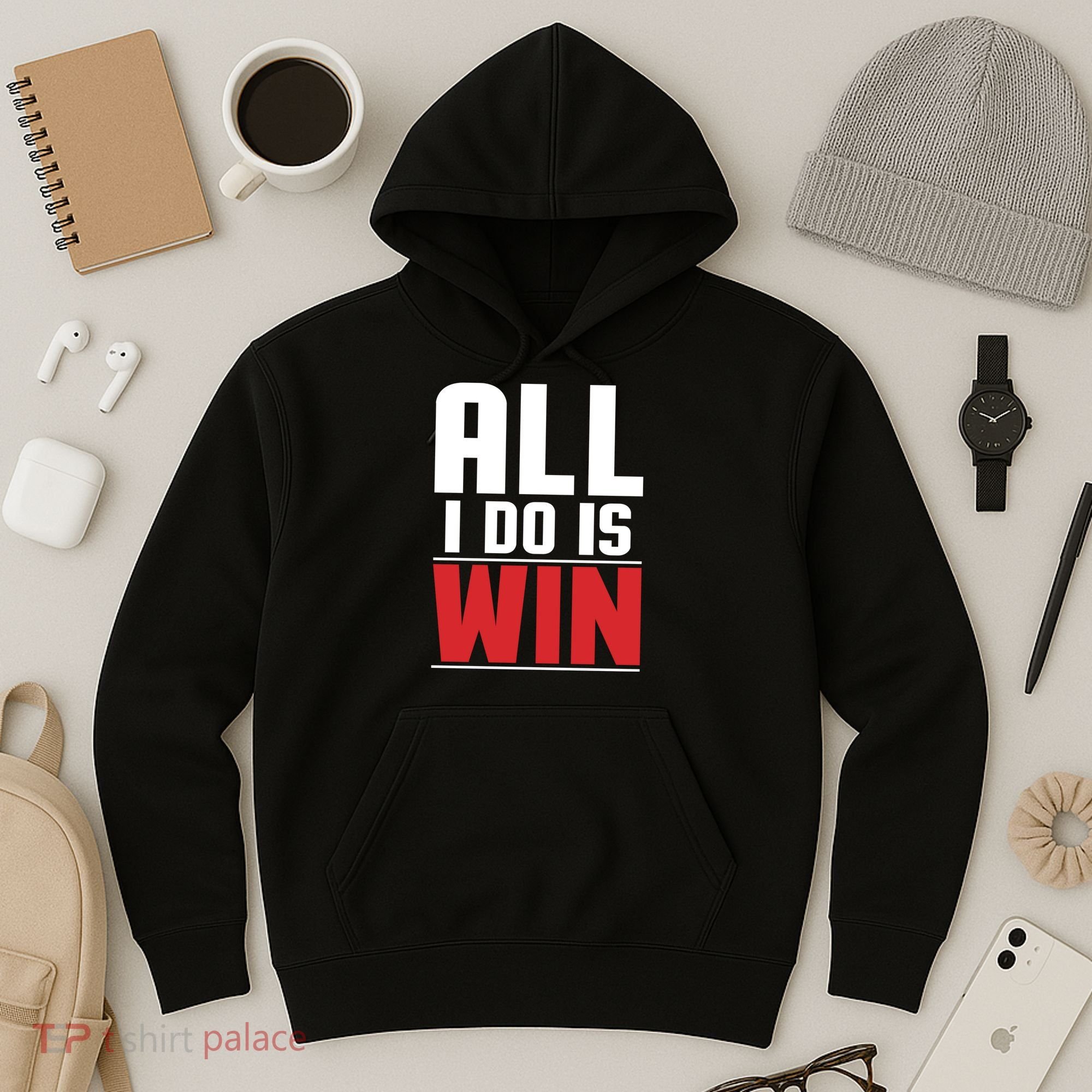 All I Do Is Win Hoodie