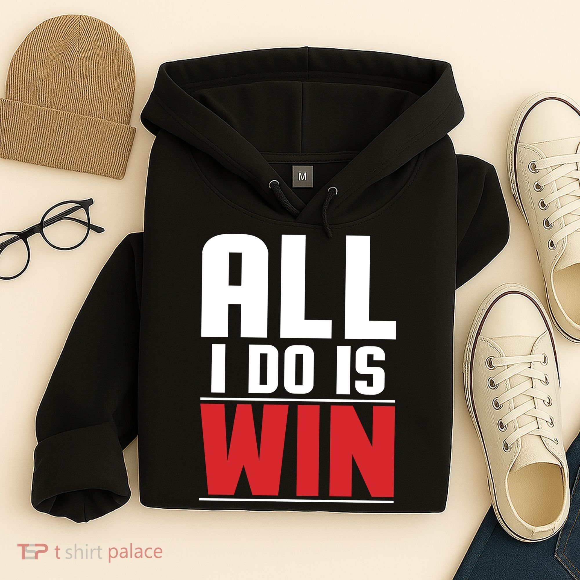 All I Do Is Win Hoodie