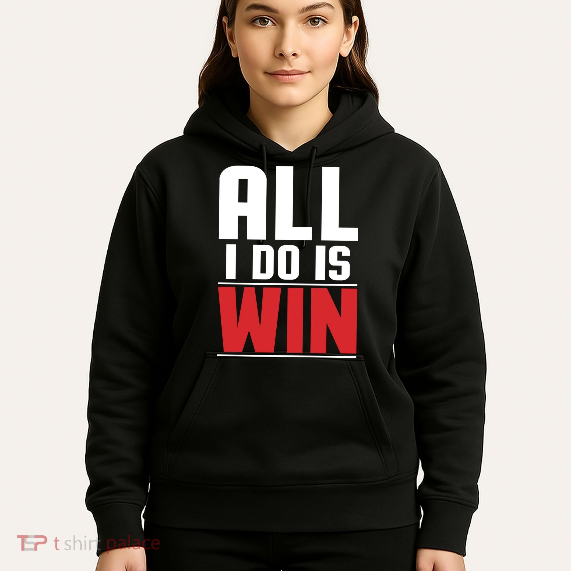 All I Do Is Win Hoodie