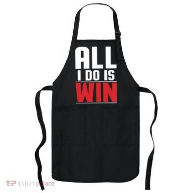 All I Do Is Win Apron