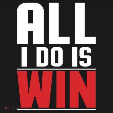 All I Do Is Win Sweatshirt