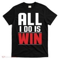 All I Do Is Win T-Shirt thumb 0