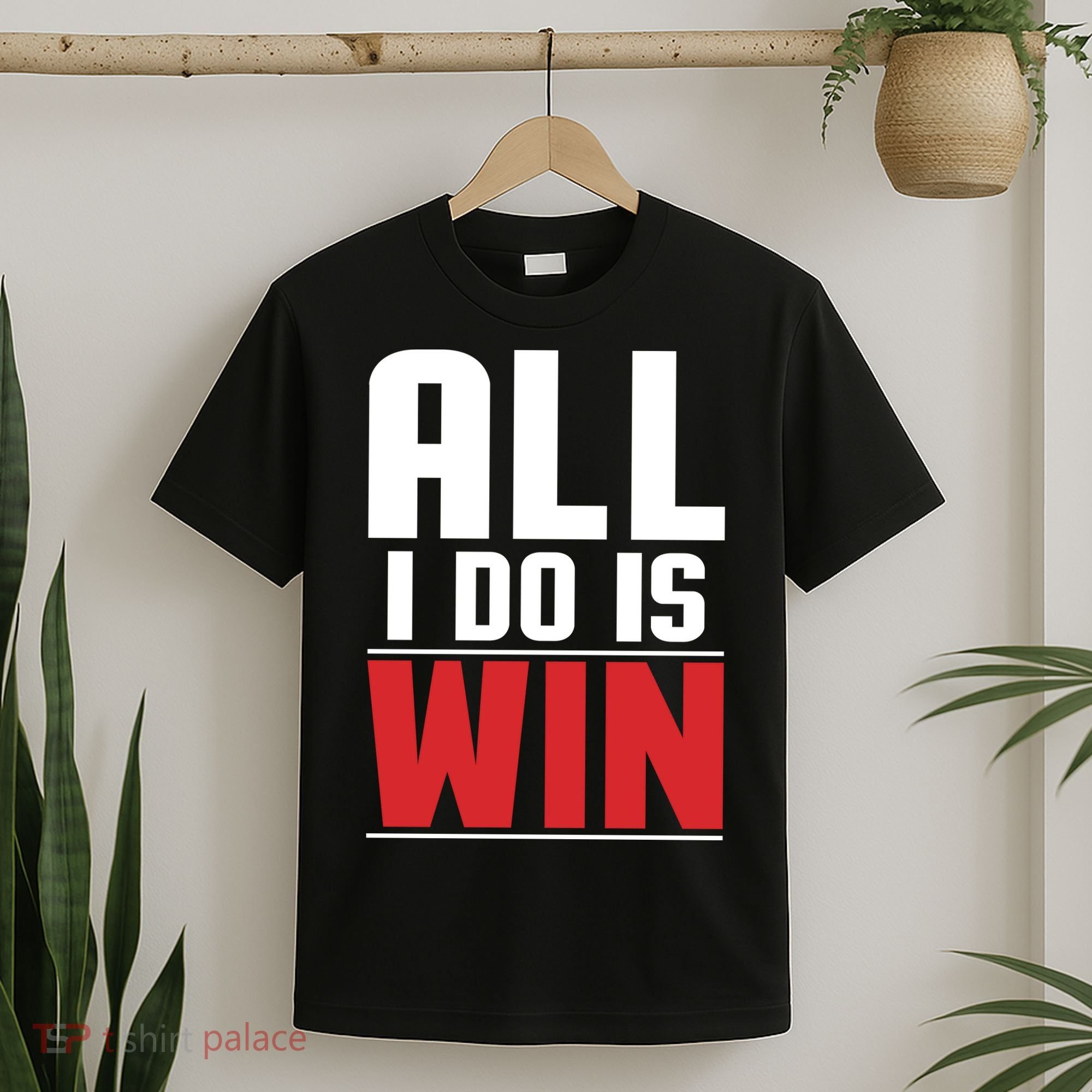 All I Do Is Win T-Shirt