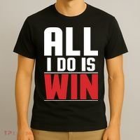 All I Do Is Win T-Shirt thumb 3