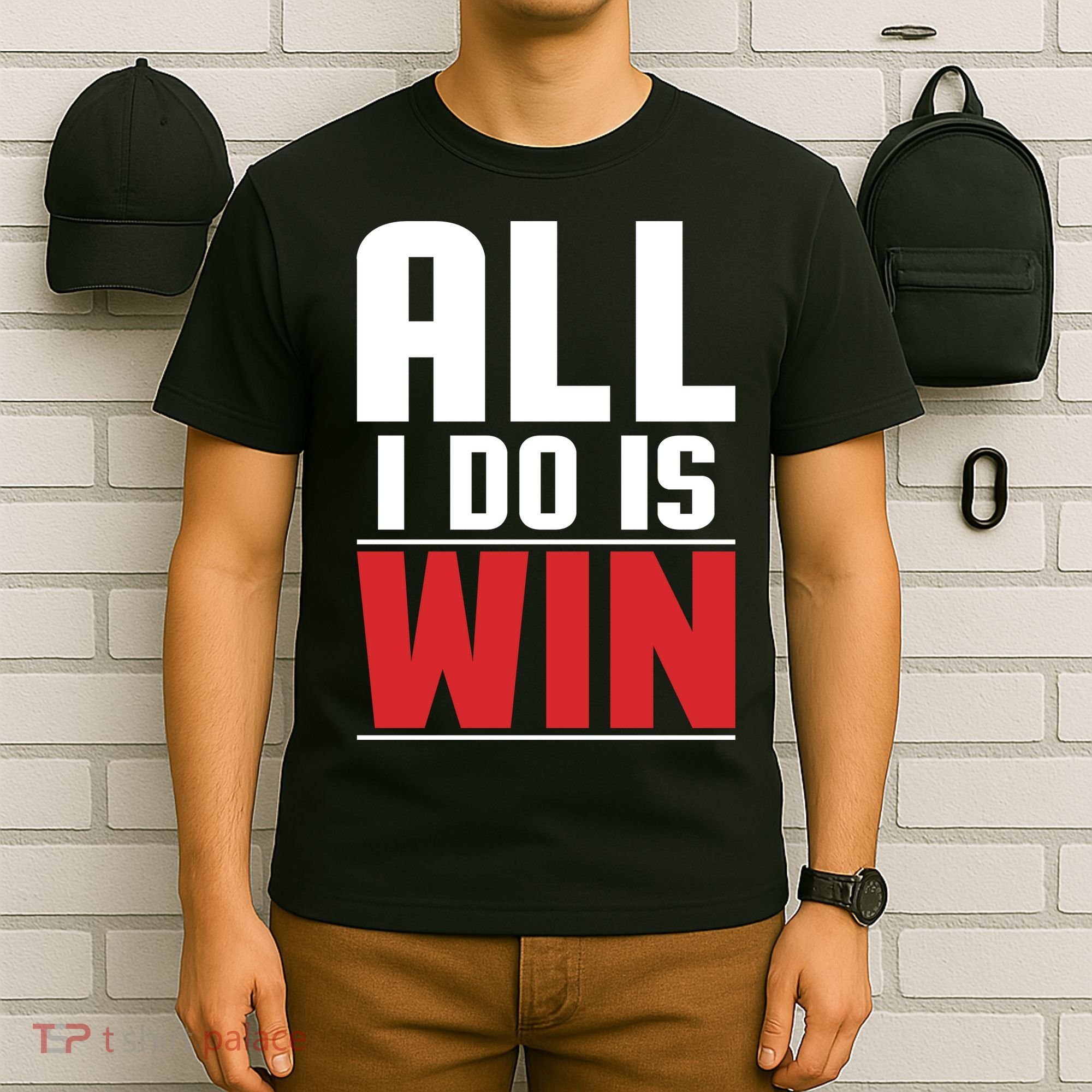 All I Do Is Win T-Shirt