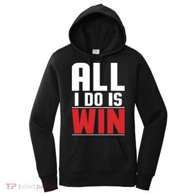 All I Do Is Win Women's Hoodie
