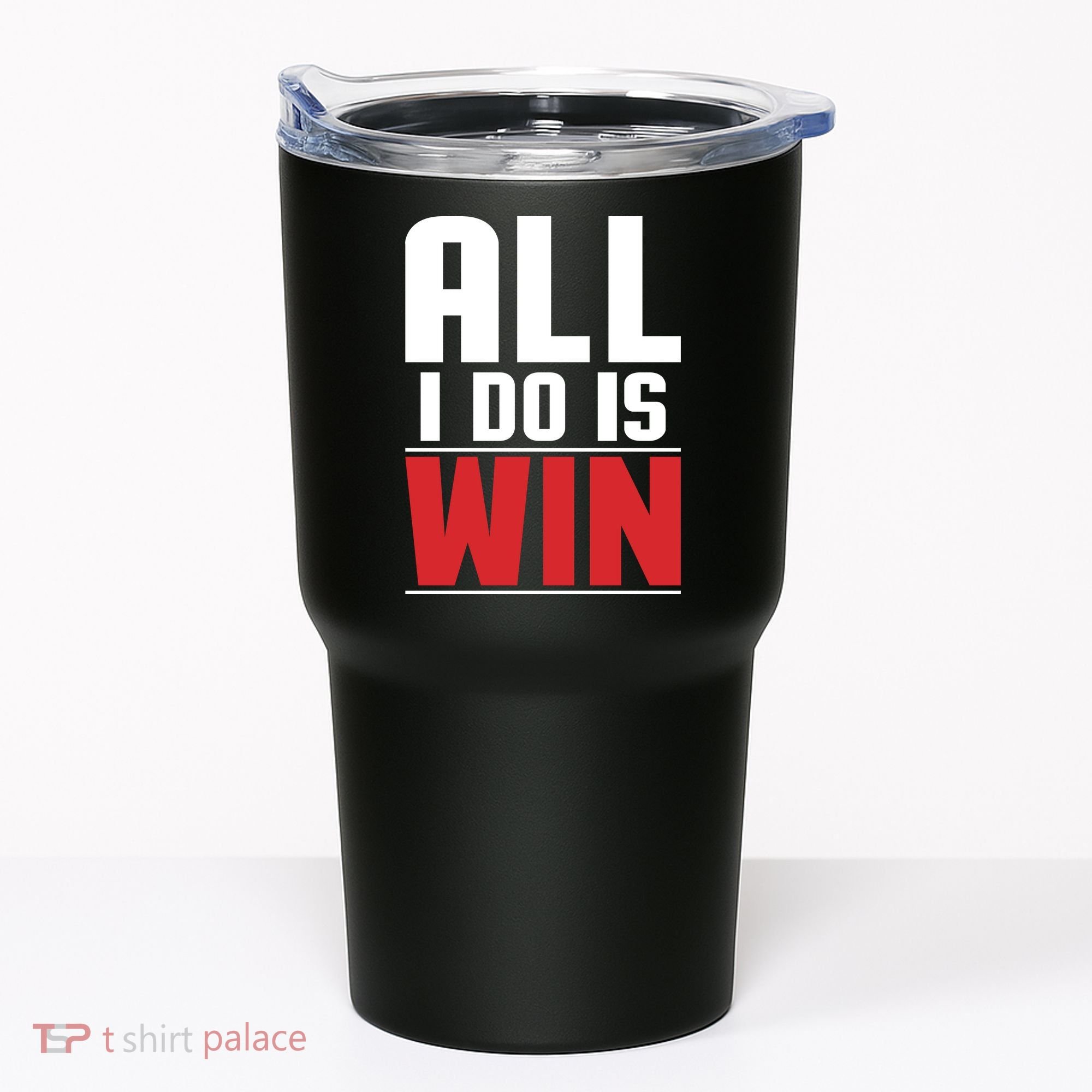 All I Do Is Win Tumbler