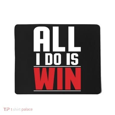 All I Do Is Win Mousepad