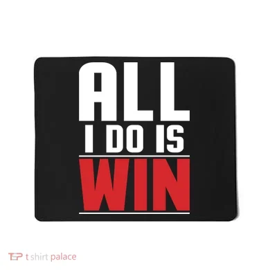 All I Do Is Win Mousepad