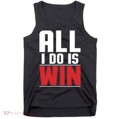 All I Do Is Win Tank Top