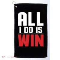 All I Do Is Win Golf Towel thumb 0