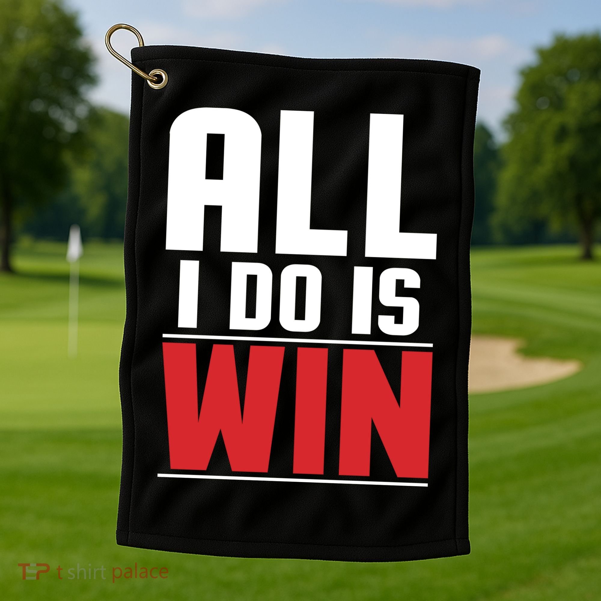 All I Do Is Win Golf Towel