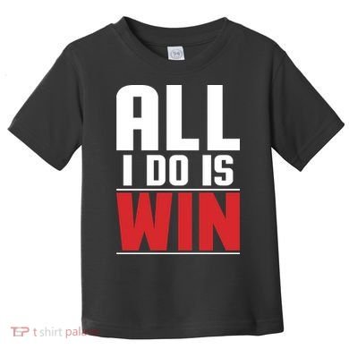 All I Do Is Win Toddler T-Shirt
