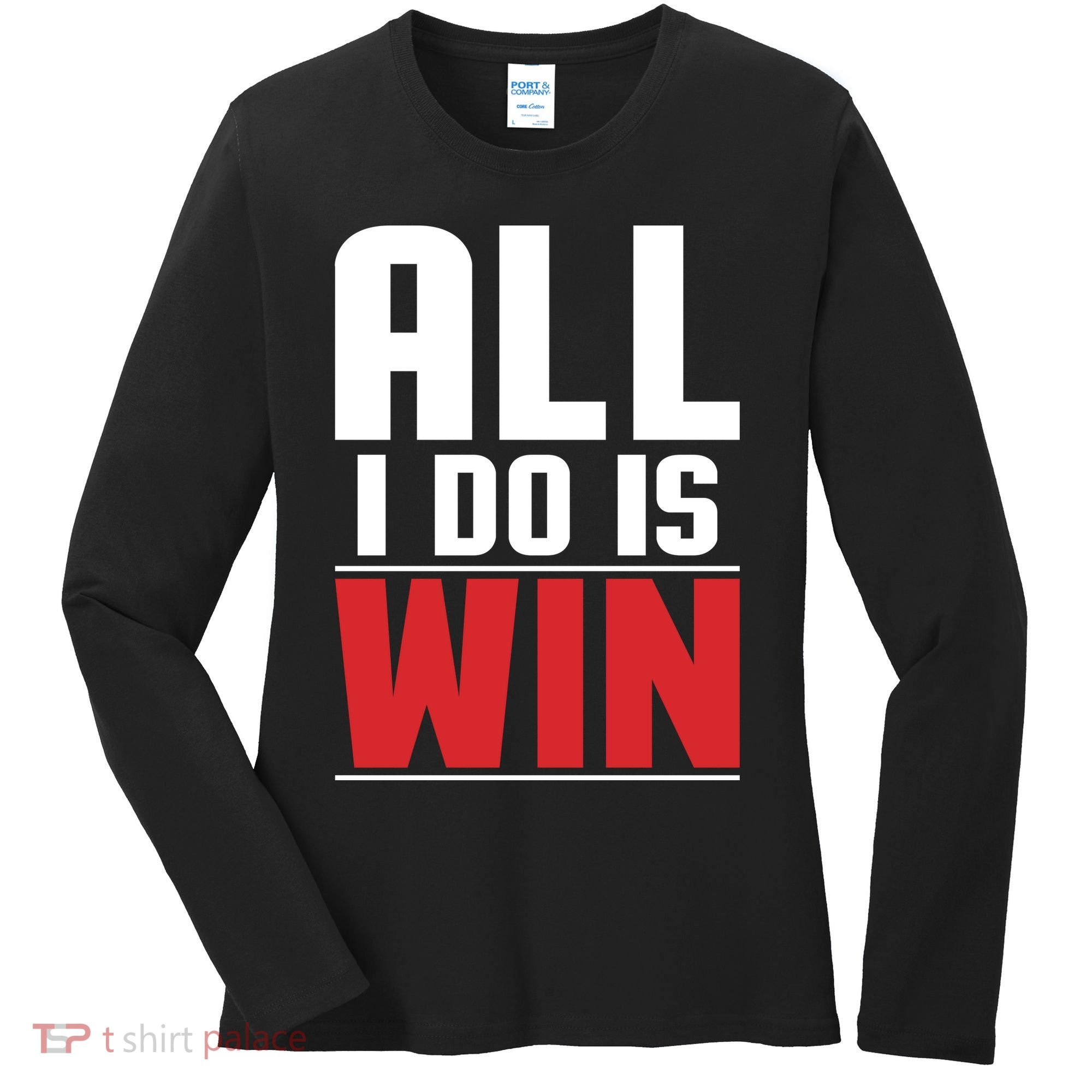 All I Do Is Win Women's Long Sleeve Shirt