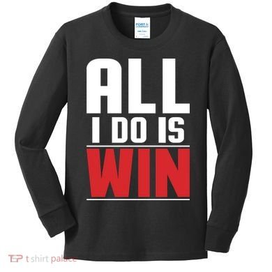 All I Do Is Win Kids Long Sleeve Shirt