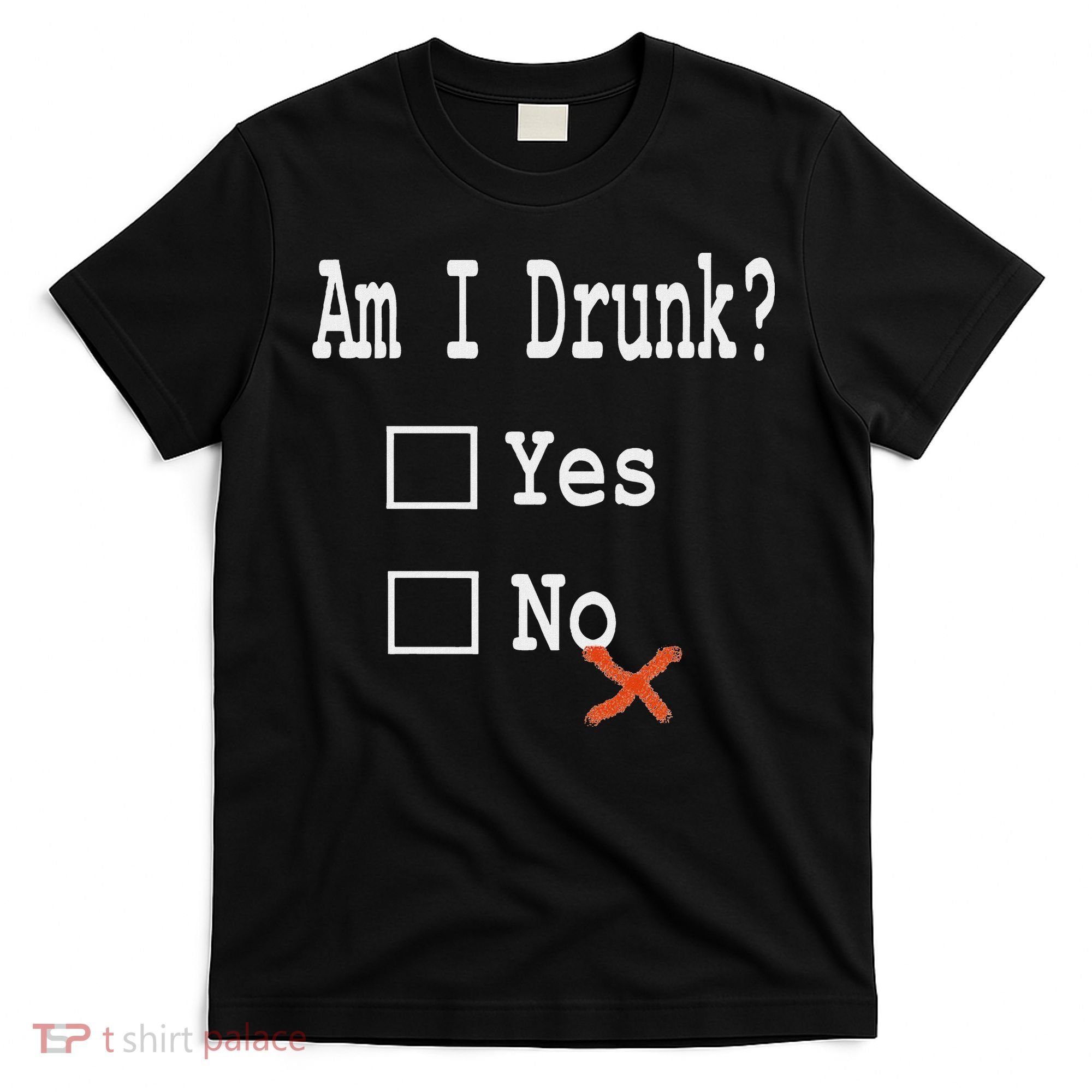 Am I Drunk Yes Or No Beer Wine And Whiskey Humor T-Shirt