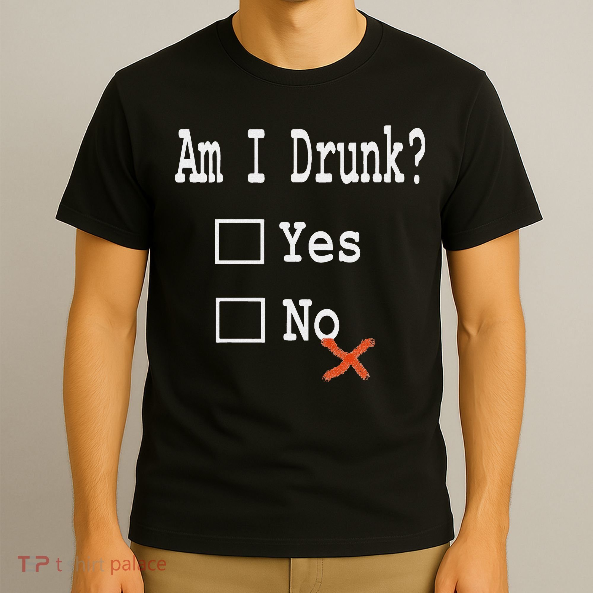 Am I Drunk Yes Or No Beer Wine And Whiskey Humor T-Shirt