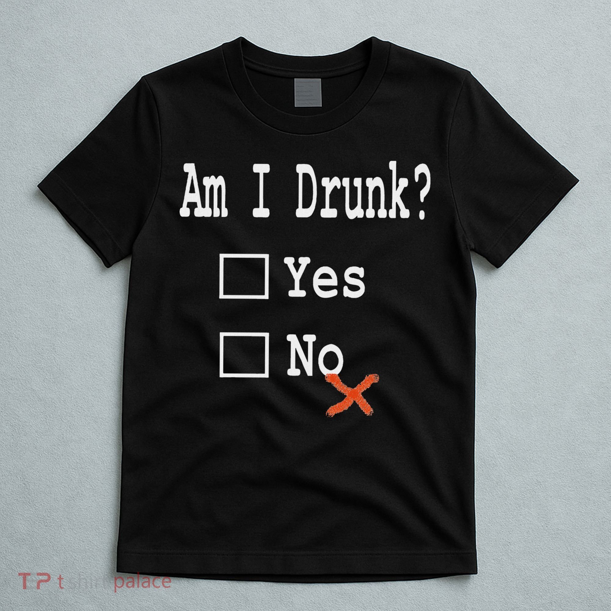 Am I Drunk Yes Or No Beer Wine And Whiskey Humor T-Shirt