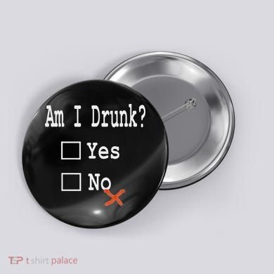 Am I Drunk Yes Or No Beer Wine And Whiskey Humor Button