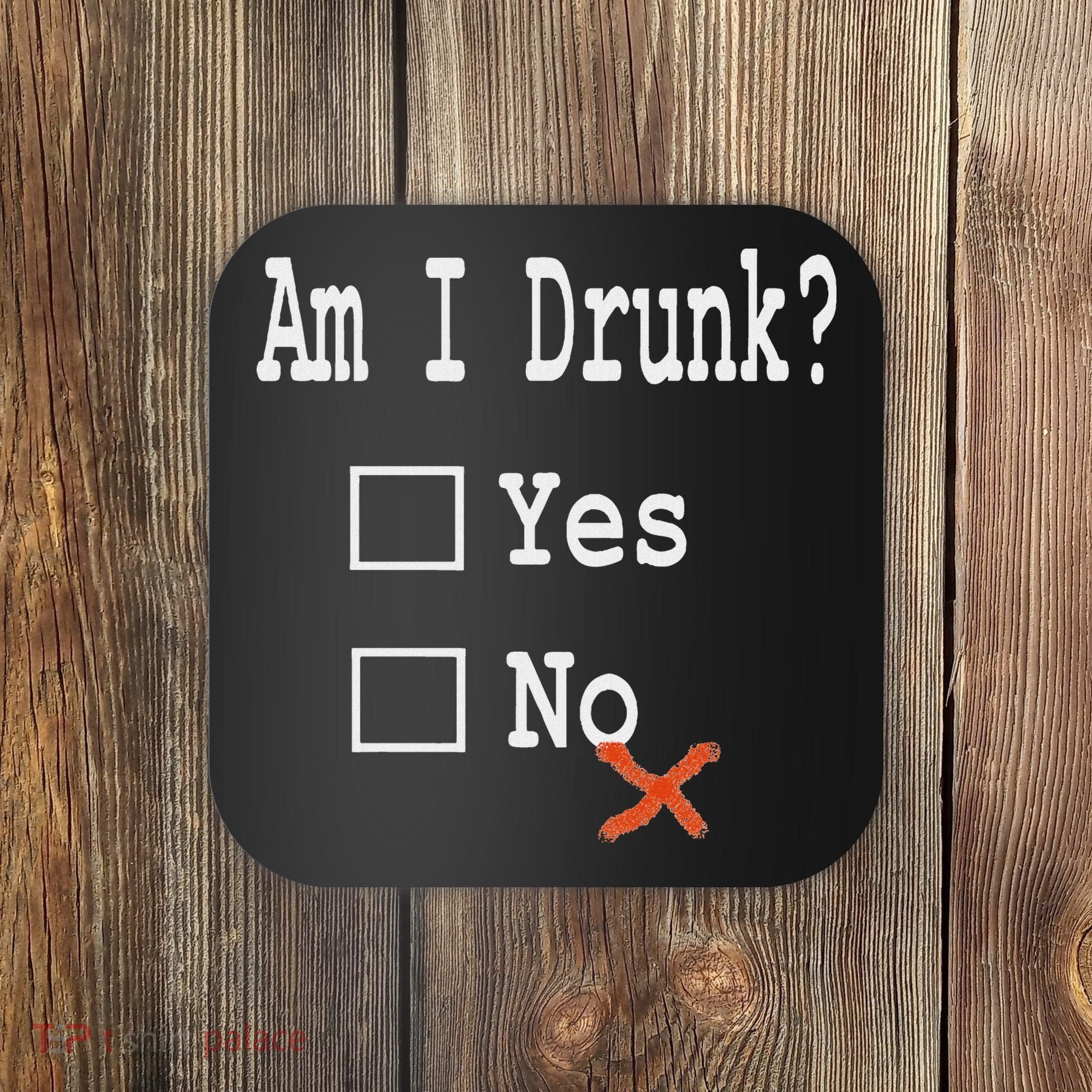 Am I Drunk Yes Or No Beer Wine And Whiskey Humor Coaster