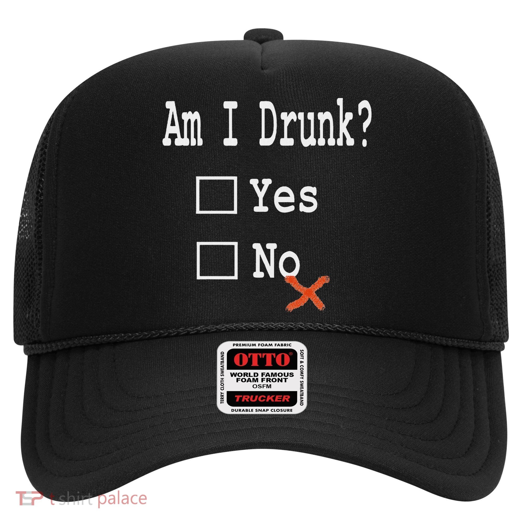 Am I Drunk Yes Or No Beer Wine And Whiskey Humor Hat