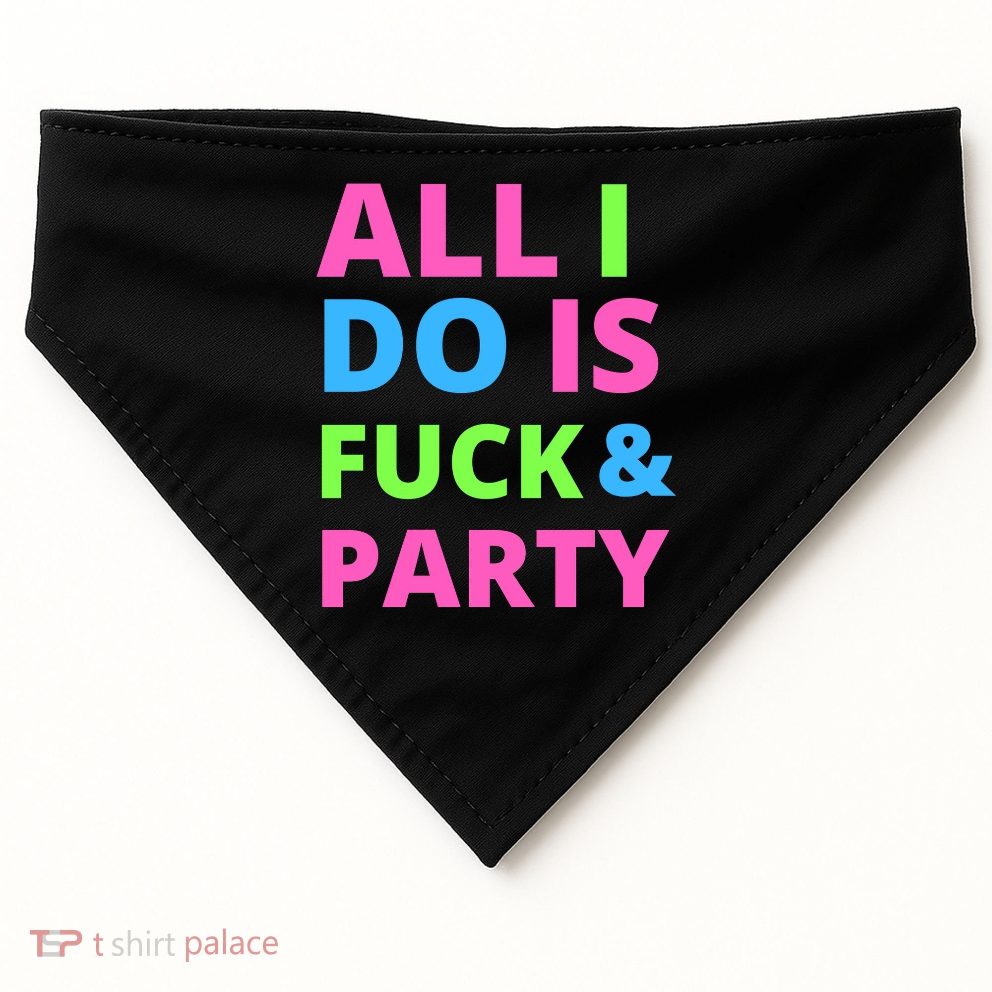 All I Do Is F**k And Party Rave USA-Made Doggie Bandana