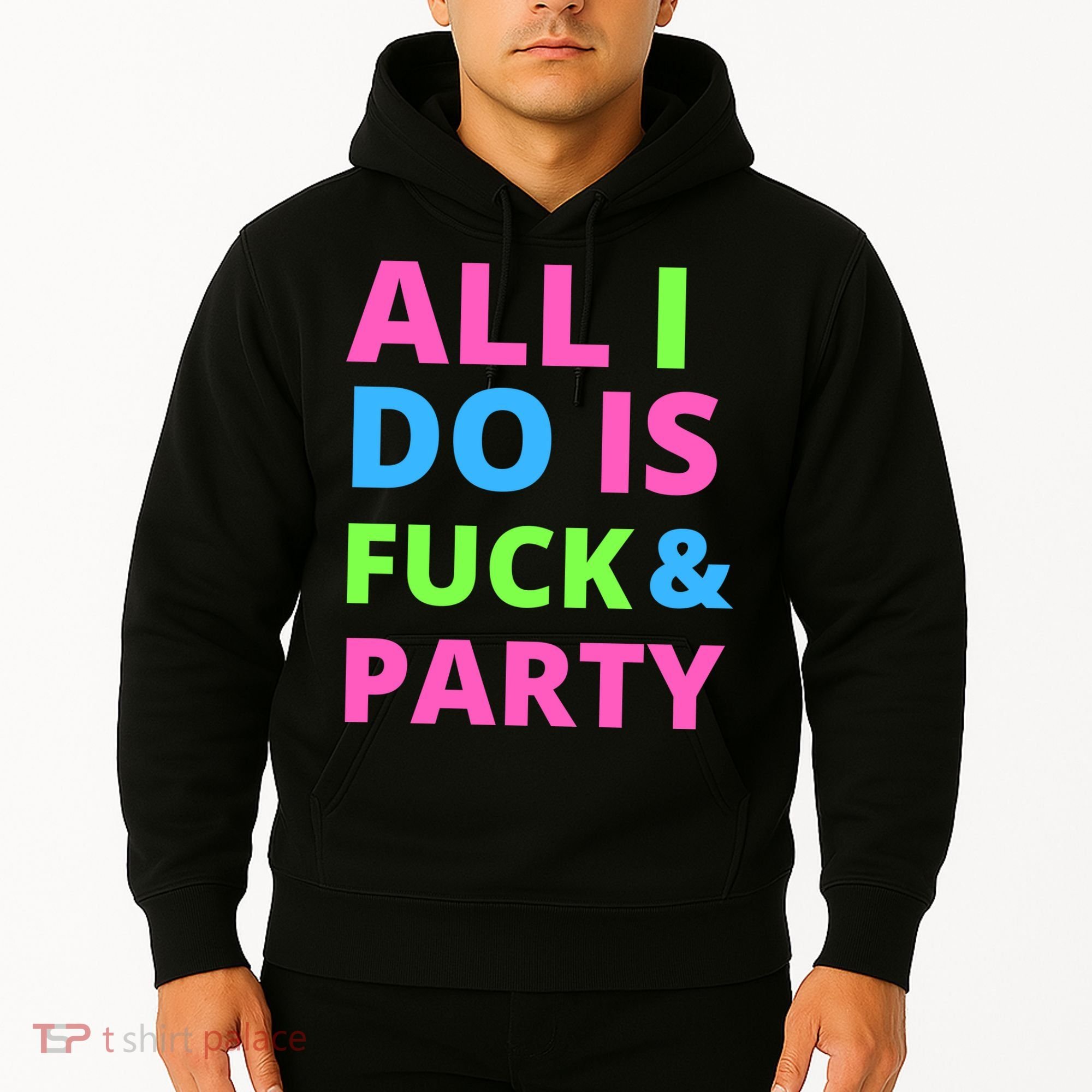 All I Do Is F**k And Party Rave Hoodie