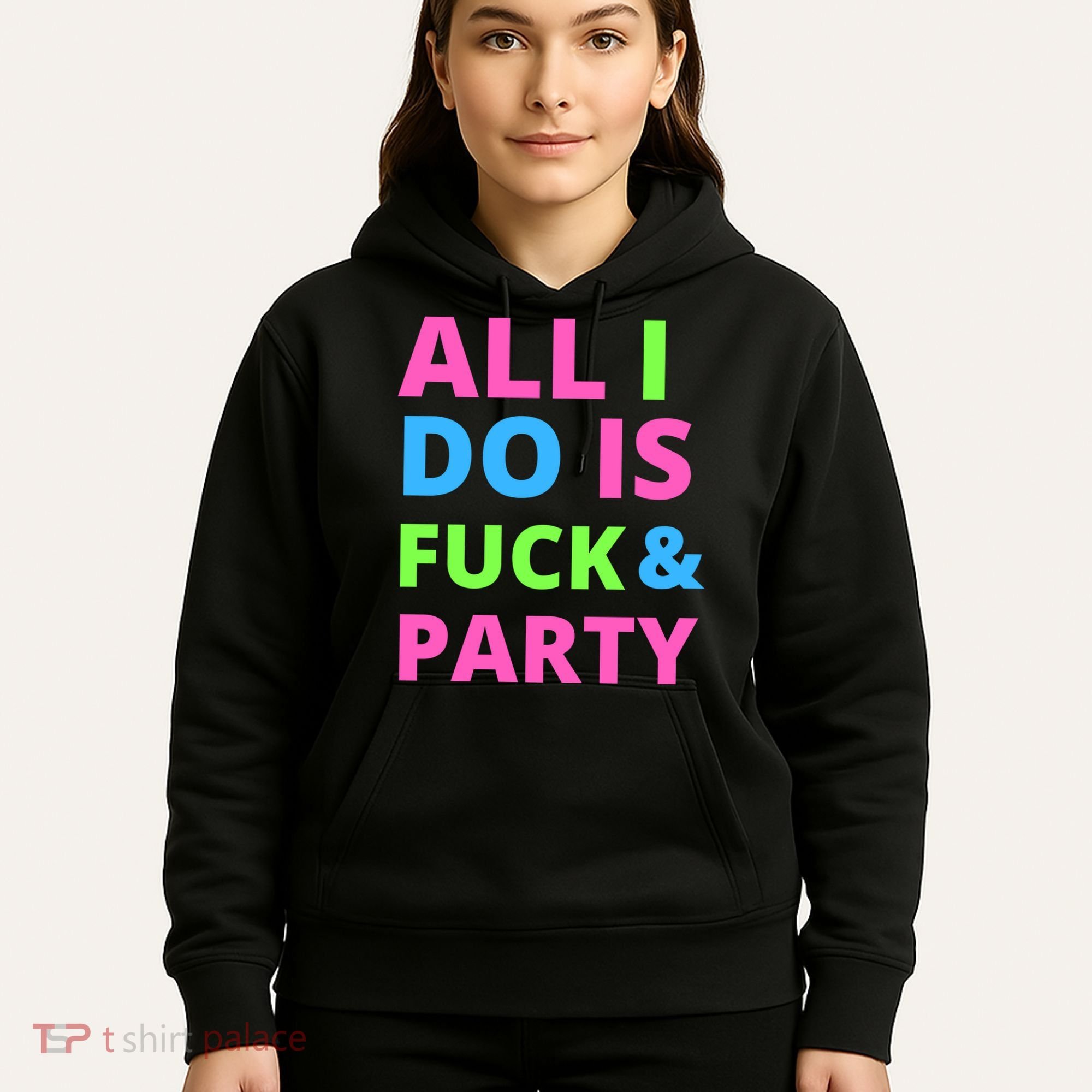 All I Do Is F**k And Party Rave Hoodie