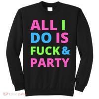 All I Do Is F**k And Party Rave Sweatshirt thumb 0