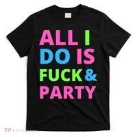 All I Do Is F**k And Party Rave T-Shirt thumb 0