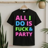 All I Do Is F**k And Party Rave T-Shirt thumb 2