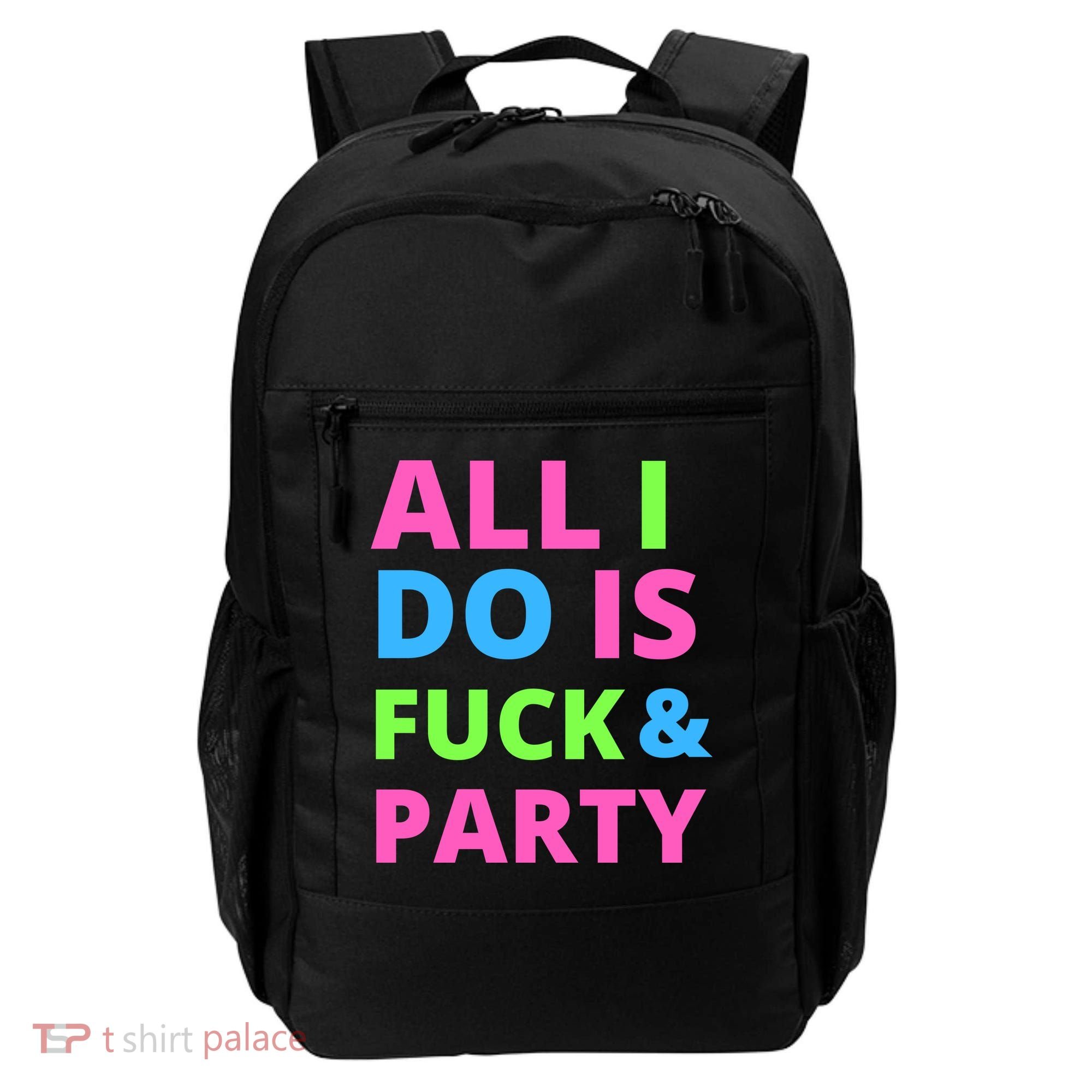 All I Do Is F**k And Party Rave Backpack