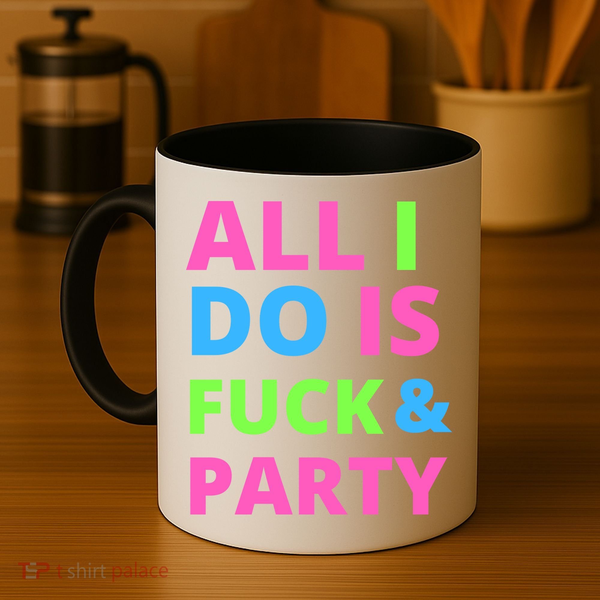 All I Do Is F**k And Party Rave Coffee Mug