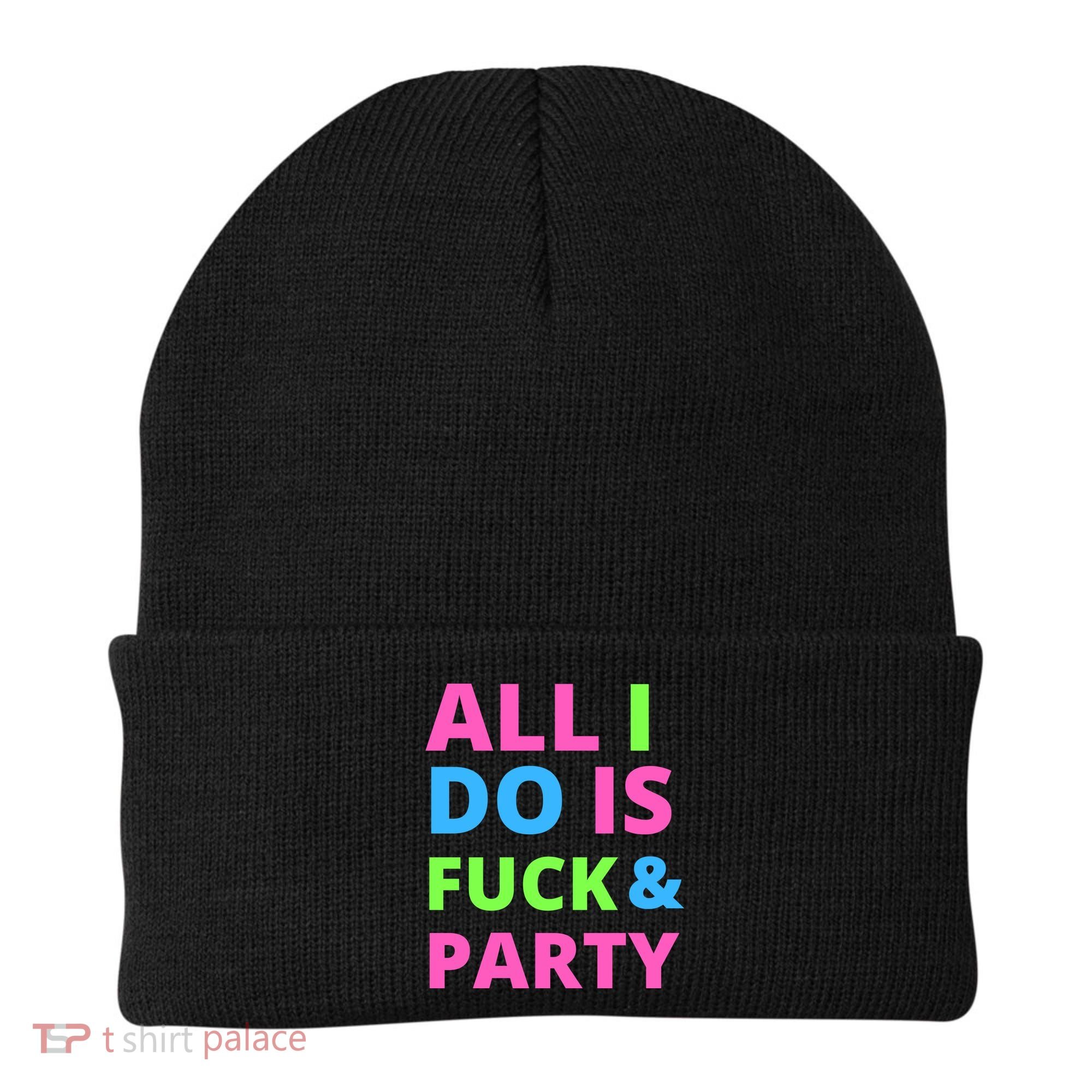 All I Do Is F**k And Party Rave Beanie