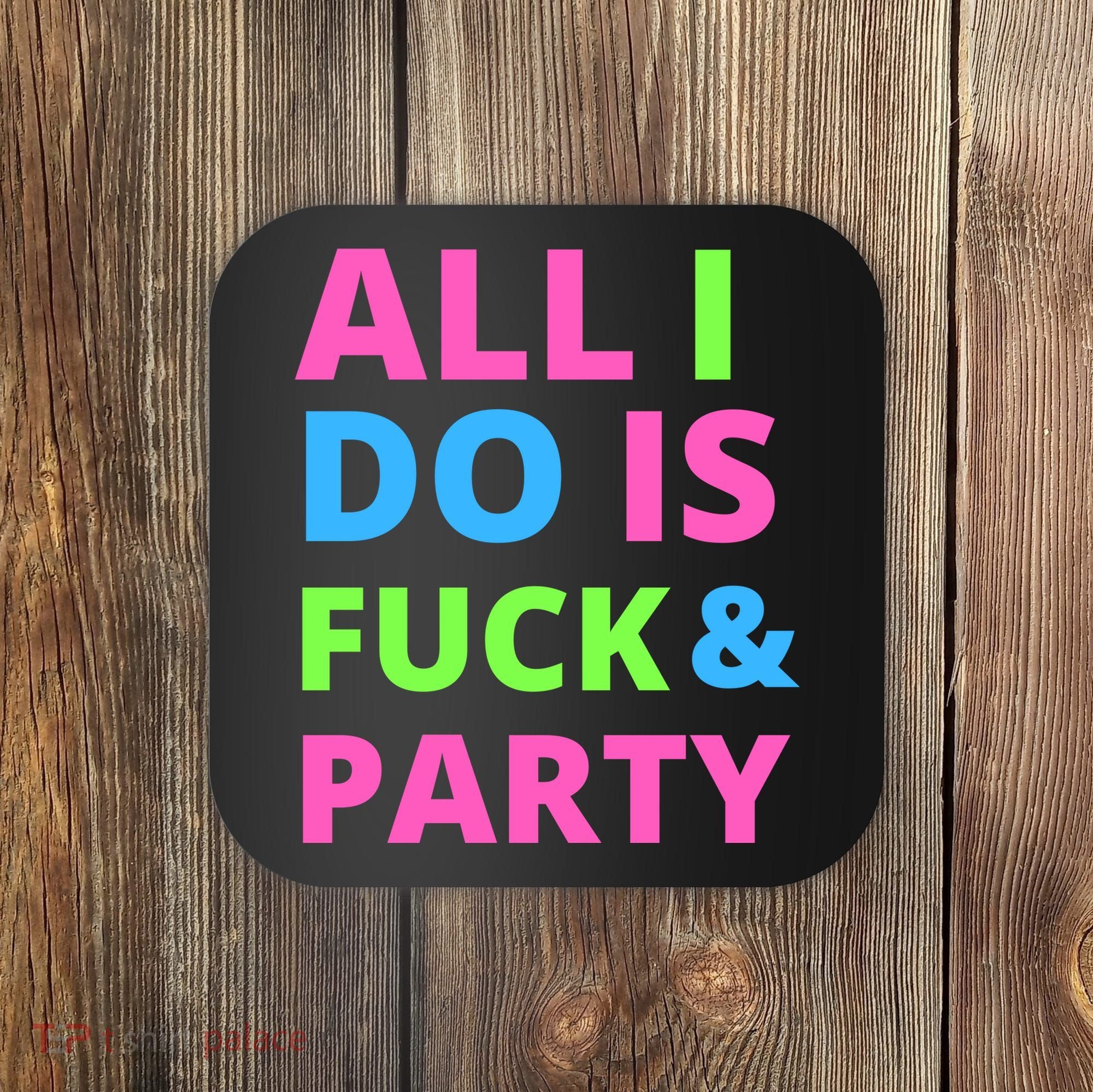 All I Do Is F**k And Party Rave Coaster