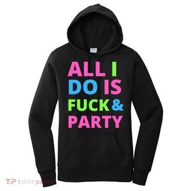 All I Do Is F**k And Party Rave Women's Hoodie