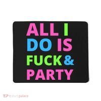All I Do Is F**k And Party Rave Mousepad thumb 0