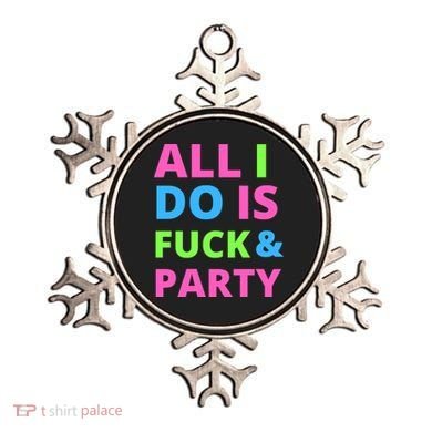 All I Do Is F**k And Party Rave Ornament