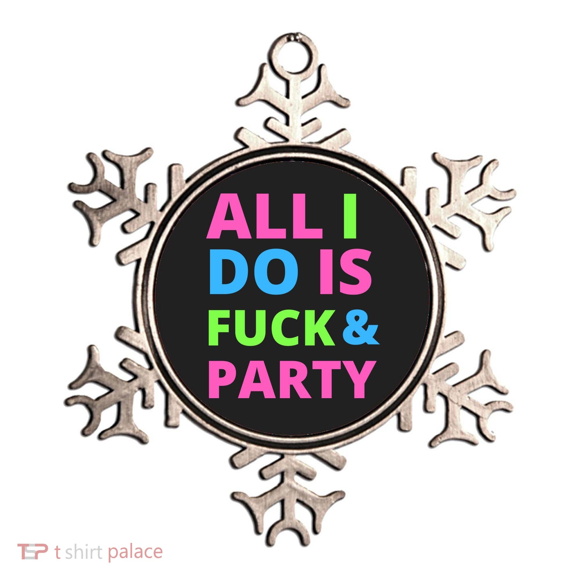 All I Do Is F**k And Party Rave Ornament