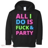 All I Do Is F**k And Party Rave Toddler Hoodie thumb 0