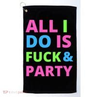 All I Do Is F**k And Party Rave Golf Towel thumb 0