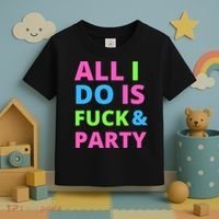 All I Do Is F**k And Party Rave Toddler T-Shirt thumb 3