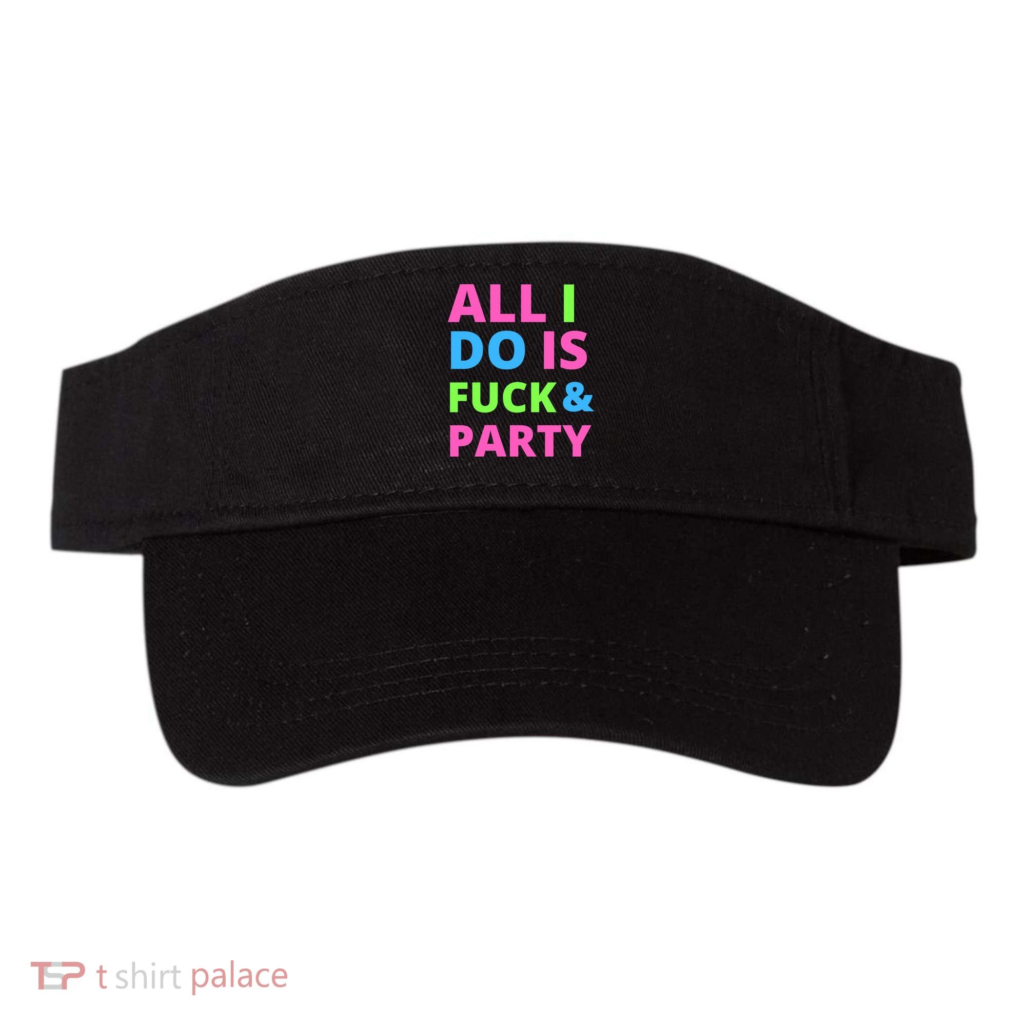 All I Do Is F**k And Party Rave Visor