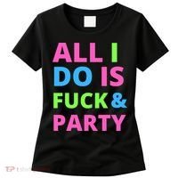 All I Do Is F**k And Party Rave Women's T-Shirt thumb 0