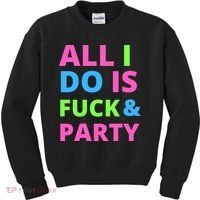 All I Do Is F**k And Party Rave Kids Sweatshirt thumb 0