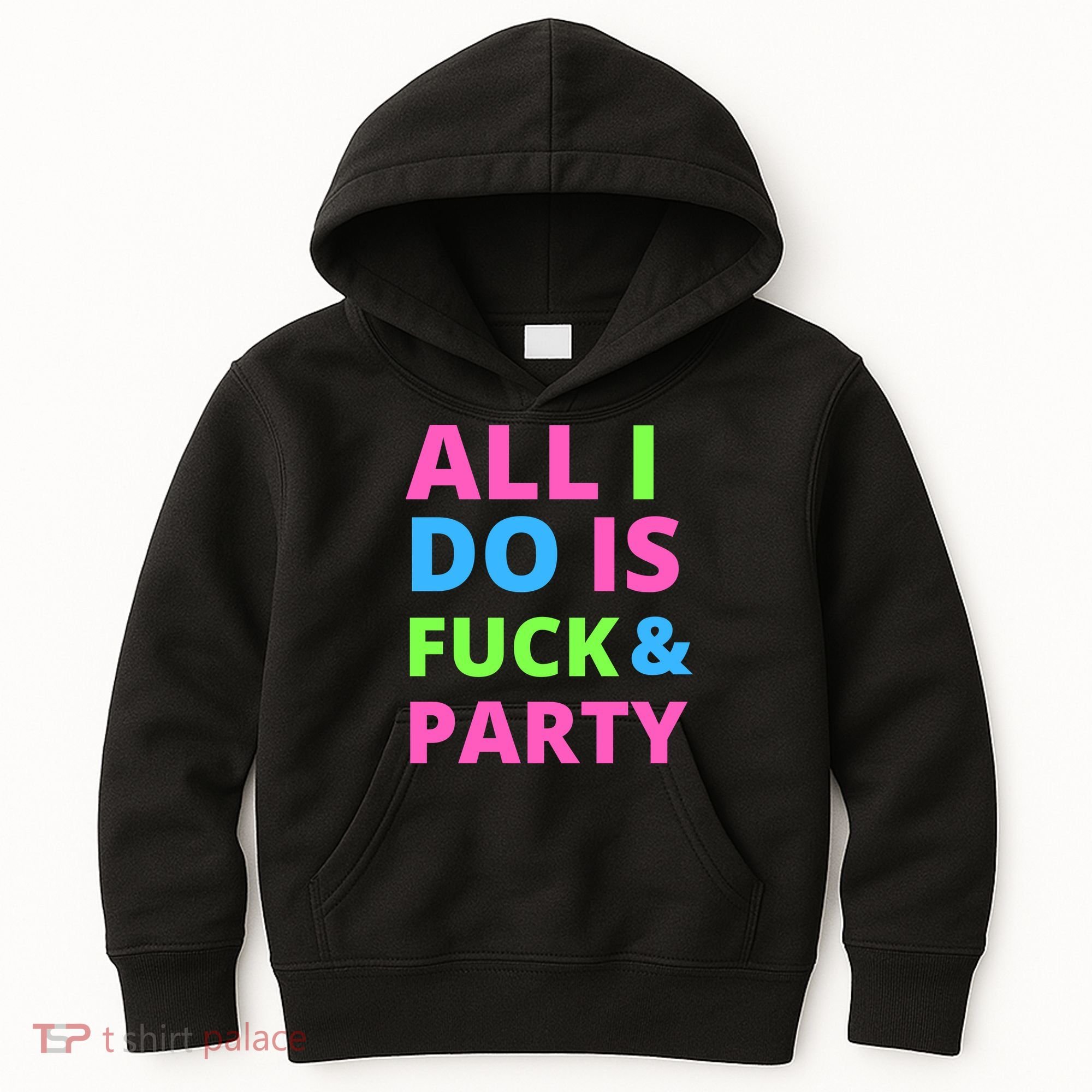 All I Do Is F**k And Party Rave Kids Hoodie