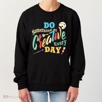 Artist Inspiration Do Something Creative Every Day Cool Gift Women's Sweatshirt thumb 0