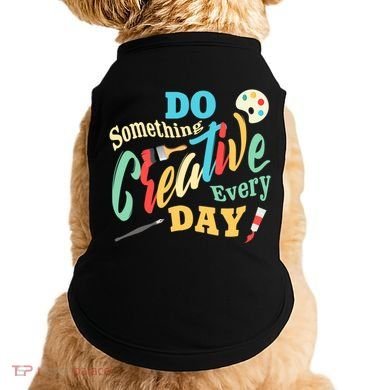Artist Inspiration Do Something Creative Every Day Cool Gift Doggie Tank