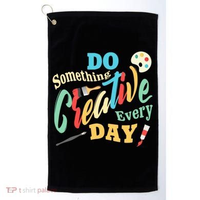 Artist Inspiration Do Something Creative Every Day Cool Gift Golf Towel